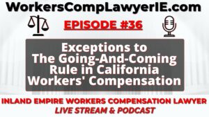 Exceptions To The Going-And-Coming Rule in California Workers' Compensation