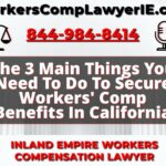 The 3 Main Things You Need To Do To Secure Workers' Comp Benefits In California