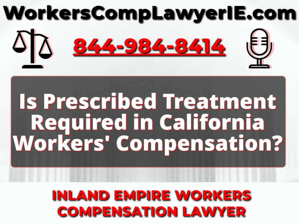 Is Prescribed Treatment Required in California Workers' Compensation?