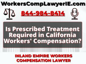 Is Prescribed Treatment Required in California Workers' Compensation?