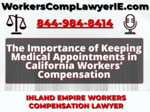 The Importance of Keeping Medical Appointments in California Workers' Compensation