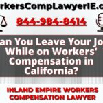 Can You Leave Your Job While on Workers' Compensation in California