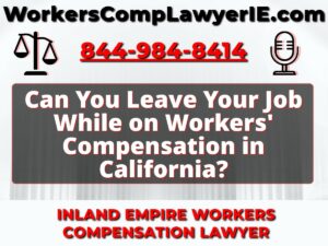 Can You Leave Your Job While on Workers' Compensation in California